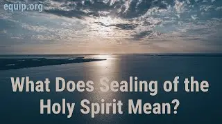 What Does Sealing of the Holy Spirit Mean?