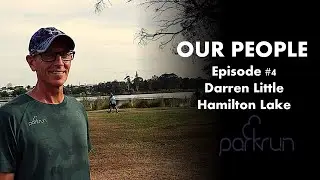 OUR PEOPLE Episode 4 Darren Little Hamilton Lake parkrun