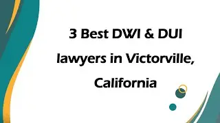 3 Best DWI & DUI lawyers in Victorville, California | DUI Attorneys