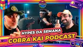 Cobra Kai Podcast | Hypes da Semana