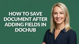 How to Save Document After Adding Fields In Dochub - Julia'sTutorials