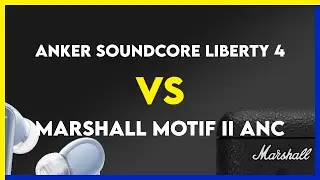Anker Soundcore Liberty 4 vs Marshall Motif II ANC Comparison