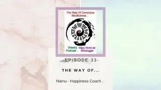 Ep. 33 The Way Of Namu - Happiness Coach&hellip;
