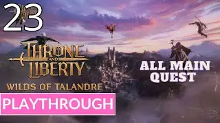 THRONE AND LIBERTY - WILDS OF TALANDRE - ALL MAIN QUEST - Gameplay Playthrough Walkthrough | Part 23