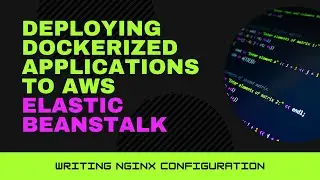 Creating NGINX Config | Deploying Dockerized Apps to AWS Elastic Beanstalk