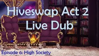 Hiveswap Act 2 Live Dub Episode 6: High Society