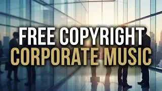 Free Copyright Corporate Music for Editing & Presentation | Motivational & Professional