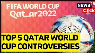 Top 5 Qatar World Cup Controversies | Qatar World Cup 2022 | Qatar World Cup Alcohol Ban | News18