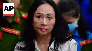 Vietnam sentences real estate tycoon Truong My Lan to death in fraud case | AP explains