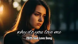 Why Do You Love Me &ndash; Emotional Western Sad Song (Viral 2025 Edition)