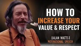 Discover timeless wisdom in How To Increase Your Value & Respect by Alan Watts motivational speech