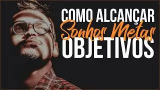 Sonhos, Objetivos e Metas | Como Alcan&ccedil;ar o Que Voc&ecirc; Deseja (Motiva&ccedil;&atilde;o) &ndash; V&iacute;deo Motivacional
