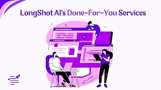 LongShot AI's Done For You Services to Help You Turn On the Easy Mode of Content Creation