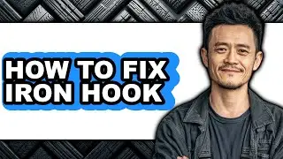 How to Fix Iron Hook - Full Guide