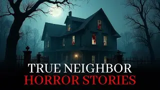 3 Terrifying TRUE Tales of Neighbor Horror Stories