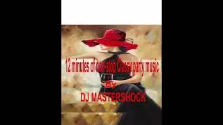 12 Minutes of Non-stop Classy Party Music by DJ Mastershock