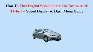 How To Find Digital Speedometer On Toyota Auris Hybrid &ndash; Speed Display & Dash Menu Guide