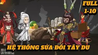 FULL Tập 1-10 | Hệ Thống Sửa Đổi T&acirc;y Du | 2K Review