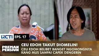 TAKUT DIOMELIN! Alasan Ceu Edoh Telat Bikin Kang Mus Jadi Pusing | PREMAN PENSIUN 3 | EPS 17 (1/2)