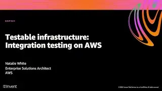 AWS re:Invent 2020: Testable infrastructure: Integration testing on AWS
