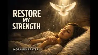 Lord, Restore What I&rsquo;ve Lost and Renew My Strength  Morning Prayer