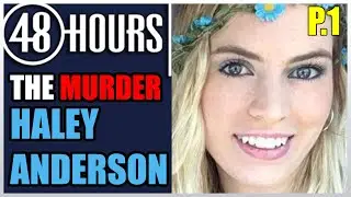 48 Hours Mystery 2021 |THE MURDER OF HALEY ANDERSON [EP.1]