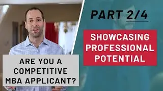 Showcasing Professional Potential | Am I a Competitive MBA Applicant? Part 2