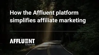 How Affluent by impact.com simplifies affiliate marketing