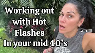 Working out with Hot Flashes In your Mid 40&rsquo;s | WTH!!! 