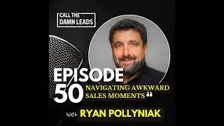 Episode 50 &ndash; Navigating Awkward Sales Moments with Ryan Pollyniak
