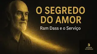 RAM DASS: A Jornada de Retorno ao Amor (A Ess&ecirc;ncia do Servi&ccedil;o e da Compaix&atilde;o)