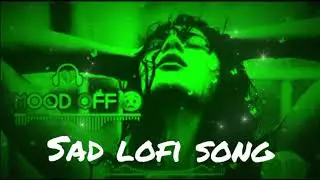 Sad Lofi Song Mood Off😔|Slowed Reverb Sad  Song 2026| Heart Touching Sad Song😭 |#sad#Treding