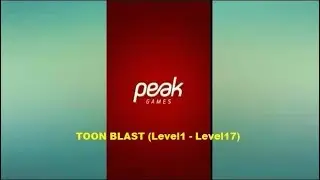 TOON BLAST (Level 1 - Level 17) - Peak Games