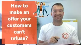 How to make an offer your customers can not refuse?