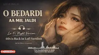 O Bedardi Aa Mil Jaldi | Lo-Fi Night Version | Classic Hindi Song Reimagined | @Dil_Ki_Diary_AA
