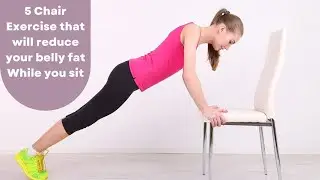 The Best 5 Chair Exercise that will reduce your belly fat While you sit