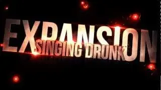 Expansion singing DRUNK
