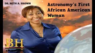 Dr. Beth A. Brown / Astronomy's First African American Woman