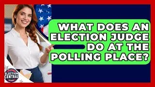 What Does An Election Judge Do At The Polling Place? - Election Central Channel