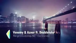 Venemy & Aznar ft. Doubletake - Reign (Dubstep.NET Exclusive)