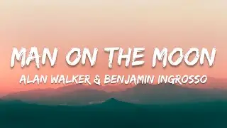 Alan Walker & Benjamin Ingrosso - Man On The Moon - Lyrics