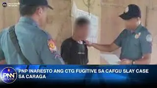 PNP INARESTO ANG CTG FUGITIVE SA CAFGU SLAY CASE SA CARAGA