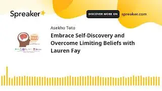 Embrace Self-Discovery and Overcome Limiting Beliefs with Lauren Fay (part 1 of 2, made with Spreake