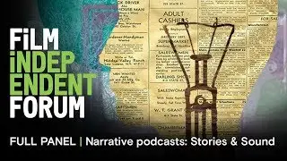 Narrative podcasts & telling stories with sound | 2019 Film Independent Forum