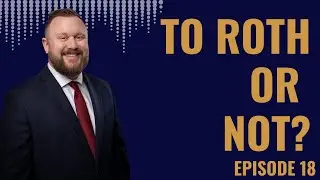 Uncharted Wealth #18: To Roth or Not?