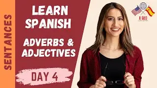 LEARN SPANISH Phrases ► (DAY 4) Basic Adverbs and Adjectives ►  Spanish WORDS and SENTANCES  #XGEO