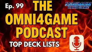 Omni4Game Podcast Ep. 99 Top Deck Lists Review | Digimon Card Game | BT22 Cyber Eden