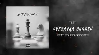 Test - Overseas Juggin Feat. Young Scooter (Official Audio)