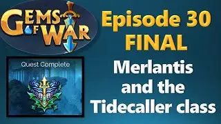Episode 30 FINAL - Merlantis and the Tidecaller class - Gems of War