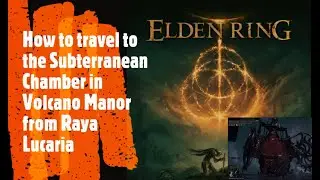 Elden Ring [How to travel to the Subterranean Chamber in Volcano Manor from Raya Lucaria]